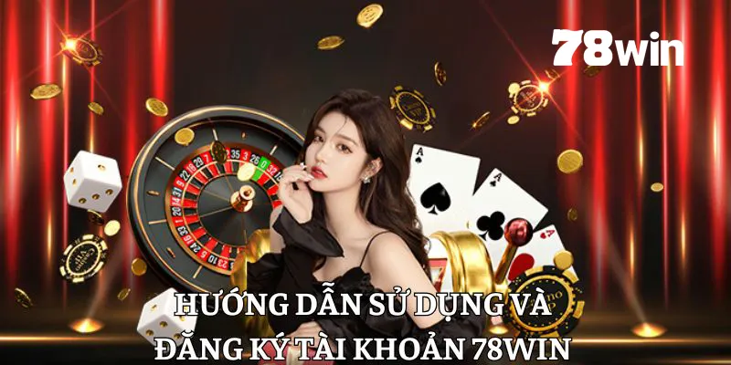 78win - Cổng Game Giải Trí Đỉnh Cao 20 Hướng dẫn sử dụng tại 78win