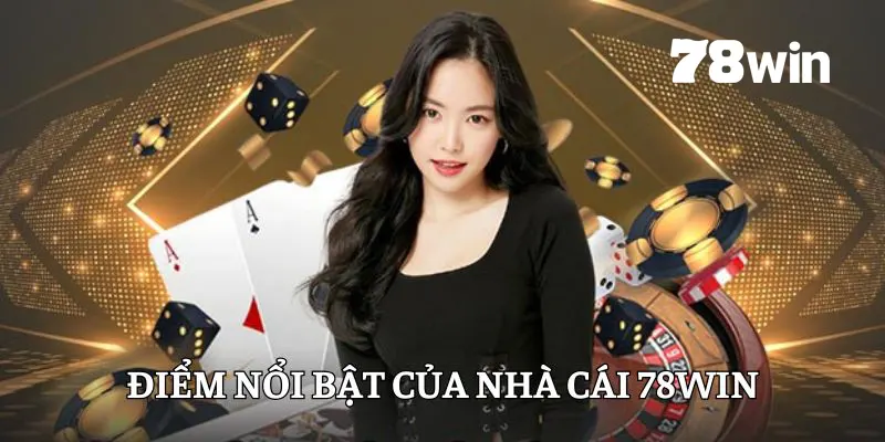 78win - Cổng Game Giải Trí Đỉnh Cao 17 Điểm khác biệt của 78win